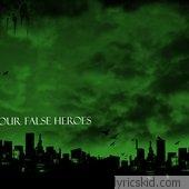 Our False Heroes Lyrics