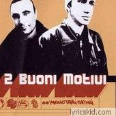 2 Buoni Motivi Lyrics