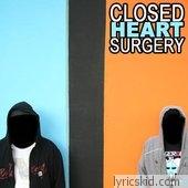 Closed Heart Surgery Lyrics