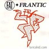 Fat & Frantic Lyrics