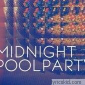 Midnight Pool Party Lyrics