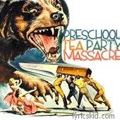 Preschool Tea Party Massacre Lyrics