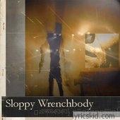Sloppy Wrenchbody Lyrics