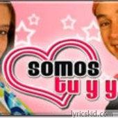 Somos Tu Y Yo Lyrics